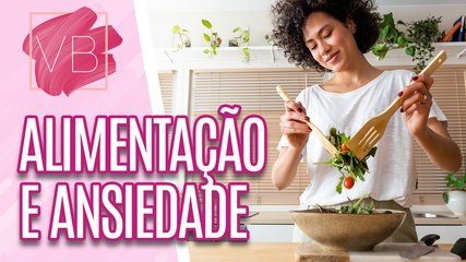 Alimentos que ajudam a diminuir a ANSIEDADE  - Você Bonita (11/10/2023)