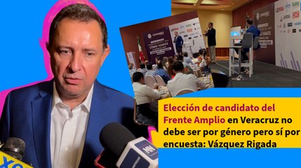 Elección de candidato del Frente Amplio en Veracruz no debe ser por género pero sí por encuesta: Vázquez Rigada