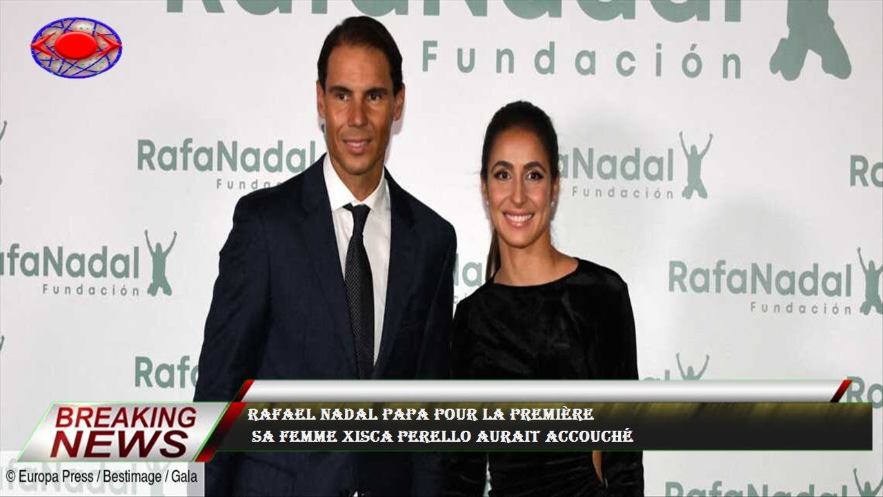 Rafael Nadal papa pour la première  Sa femme Xisca Perello aurait accouché