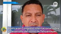 Realizarán Congreso internacional sobre el desarrollo del istmo de Tehuantepec