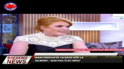 Sarah Ferguson en vacances avec la  Belmondo : "Jean-Paul était drôle"
