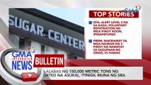 Paglalabas ng 150,000 metric tons ng imported na asukal, itinigil muna ng SRA | GMA Integrated News Bulletin