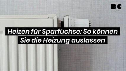 Heizen für Sparfüchse: So können Sie die Heizung auslassen