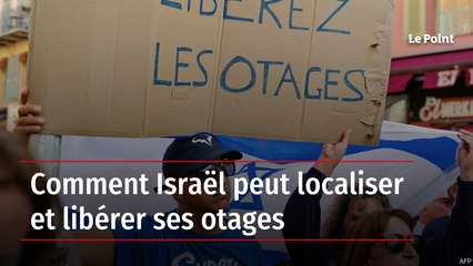 Comment Israël peut localiser et libérer ses otages