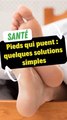 Pieds qui puent : quelques solutions simples