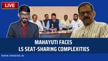 MahaYuti faces LS seat-sharing complexities | Ajit Pawar | Eknath Shinde | Devendra Fadnavis