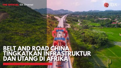 Belt and Road China tingkatkan Infrastruktur dan Utang di Afrika