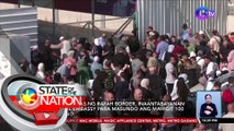 Pagbubukas ng Rafah Border, inaantabayanan ng PHL Embassy para masundo ang mahigit 100 Pilipino | SONA