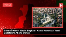Edirne İl Genel Meclis Başkanı: Kamu Kurumları Yerel Gazetelere Abone Olmalı