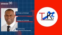 Is Once A Criminal, Always A Criminal | Truth & Knowledge | Trey Knowles