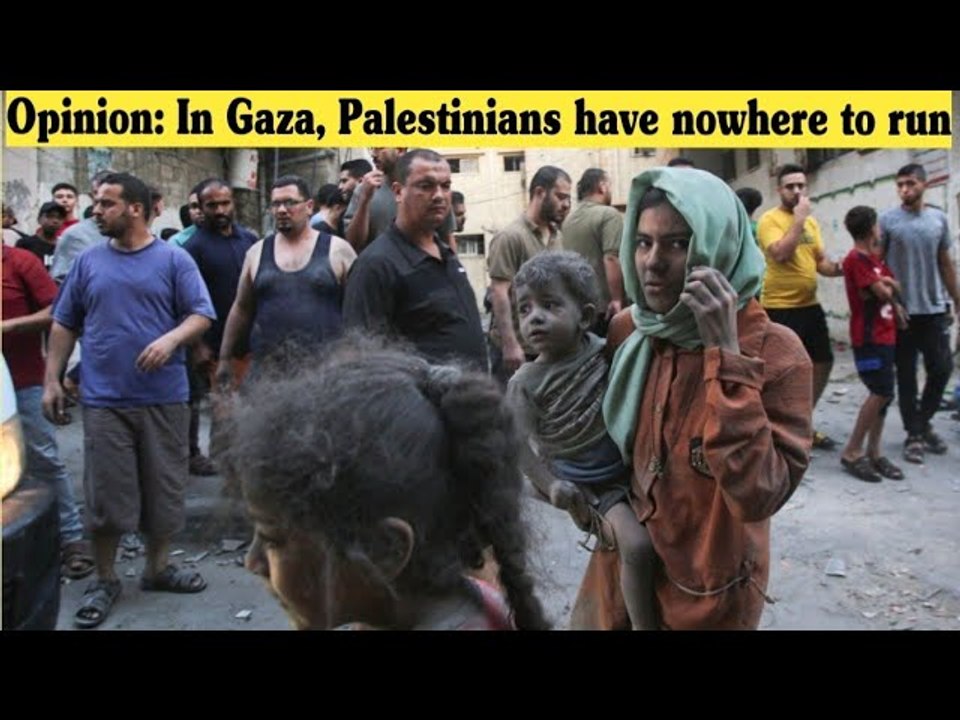 Opinion: In Gaza, Palestinians have nowhere to run