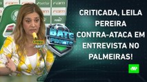 Leila Pereira DESABAFA em COLETIVA no Palmeiras; Brasil JOGA HOJE contra a Venezuela | BATE PRONTO