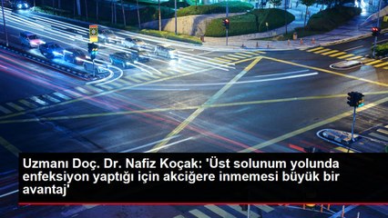 Uzmanı Doç. Dr. Nafiz Koçak: 'Üst solunum yolunda enfeksiyon yaptığı için akciğere inmemesi büyük bir avantaj'