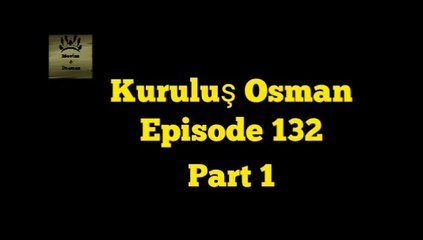Kurulus Osman Episode 132 Part 1 In Urdu/Hind Dubbing
