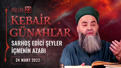 Kebâir Günahlar 23. Bölüm (Üçüncü En Büyük Günah: Sarhoş Edici Şeyler İçmenin Azabı 11) 24 Mart 2022