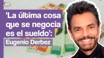 EUGENIO DERBEZ responde a críticas por su postura sobre EL TRABAJO SIN PAGA