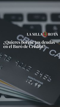 ¿Quieres borrar tus deudas en el Buró de Crédito?