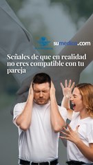 Señales de que en realidad no eres compatible con tu pareja