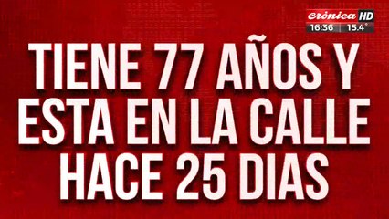 Tiene 77 años y está en la calle hace 25 días