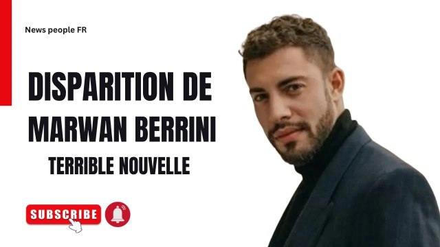 Urgent : Disparition de Marwan Berreni, Découverte d'un Corps sans Vie, Possiblement l'Acteur