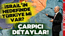 İsrail'in Hedefinde Türkiye mi var? Emekli Kurmay Albay Haritada Anlattı