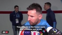 “I don’t even know who that guy is” -Messi’s response after being spit at