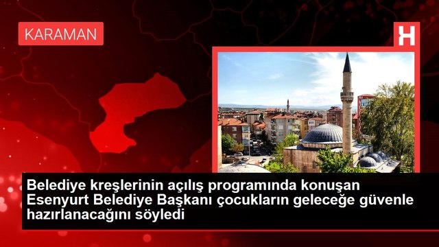 Belediye kreşlerinin açılış programında konuşan Esenyurt Belediye Başkanı çocukların geleceğe güvenle hazırlanacağını söyledi