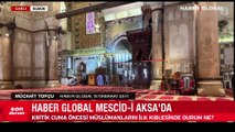 Haber Global, Mescid-i Aksa'da! Kritik cuma öncesi içeriden görüntüler...