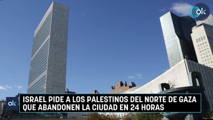 Israel pide a los palestinos del norte de Gaza que abandonen la ciudad en 24 horas