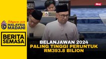 Belanjawan 2024, paling tinggi peruntuk lebih RM393.8 bilion