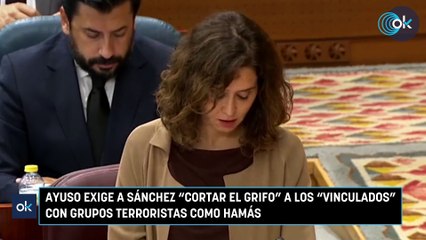 Ayuso exige a Sánchez cortar el grifo a los vinculados con grupos terroristas como Hamás