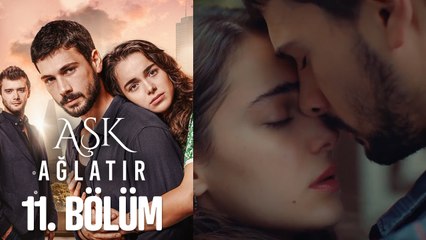 Aşk Ağlatır 11. Bölüm (HD)
