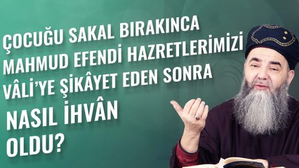 Çocuğu Sakal Bırakınca Mahmud Efendi Hazretlerimizi Vâli’ye Şikâyet Eden Sonra Nasıl İhvân Oldu?