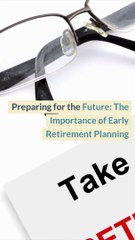 Preparing for the Future The Importance of Early Retirement Planning