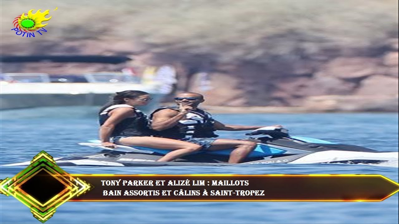 Tony Parker et Alizé Lim : Maillots  bain assortis et câlins à Saint-Tropez