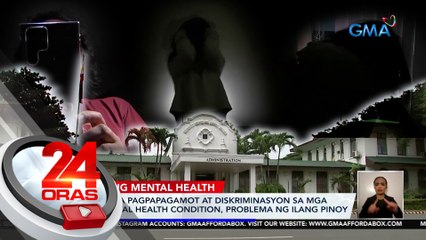 Gastos sa pagpapagamot at diskriminasyon sa mga may mental health condition, problema ng ilang Pinoy | 24 Oras