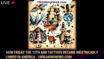 How Friday the 13th and tattoos became inextricably linked in America - 1breakingnews.com