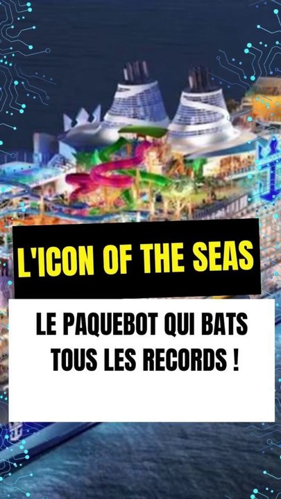 L'Icon of the Seas : Le plus grand paquebot qui bats tous les records