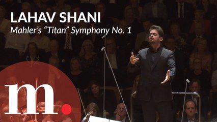 Lahav Shani conducts Mahler's "Titan" Symphony No. 1