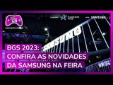 BGS 2023: Confira as novidades da Samsung na feira