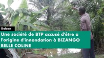 [#Reportage] #Gabon : une société de BTP accusée d'être à l'origine d'inondations à Bizango-Belle-Coline