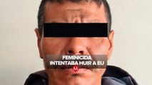 Detienen en Tijuana a presunto feminicida de niña en Naucalpan; pretendía huir a EU