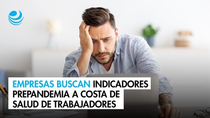 Empresas buscan indicadores prepandemia a costa de salud de trabajadores