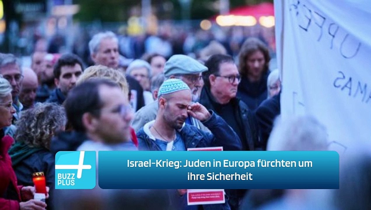 Israel-Krieg: Juden in Europa fürchten um ihre Sicherheit