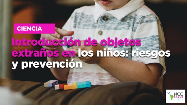 Introducción de objetos extraños en los niños: riesgos y prevención