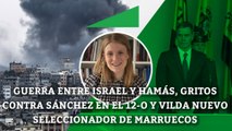 La guerra entre Israel y Hamás, los gritos contra Sánchez en el 12-O y Vilda nuevo seleccionador de Marruecos