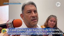 En pie clausura de basurero de Allende; Coatzacoalcos comprometido con medidas ambientales: alcalde