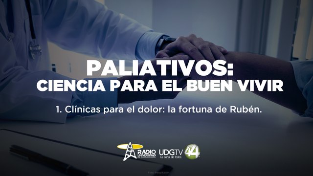 Paliativos: Ciencia para el buen vivir | Parte I - Clínicas para el dolor: la fortuna de Rubén