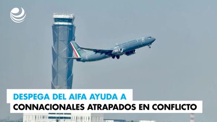 Despega del AIFA segunda misión de ayuda a connacionales atrapados en conflicto Israel-Palestina