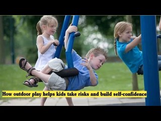 How outdoor play helps kids take risks and build self-confidence